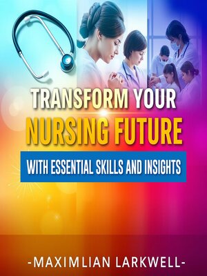 cover image of Transform Your Nursing Future with Essential Skills and Insights